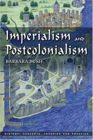 Imperialism and Postcolonialism (History: Concepts,Theories and Practice)