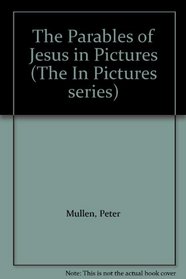 The Parables of Jesus in Pictures (The 