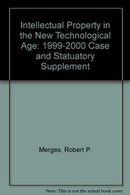 Intellectual Property in the New Technological Age: 1999-2000 Case and Statuatory Supplement