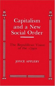 Capitalism and a New Social Order (Anson G. Phelps Lectureship on Early American History)