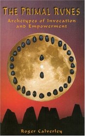 The Primal Runes: Archetypes of Invocation and Empowerment
