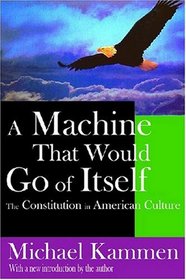 A Machine that Would Go of Itself: The Constitution in American Culture