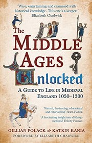 The Middle Ages Unlocked: A Guide to Life in Medieval England, 1050-1300