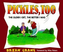 Pickles, Too : The Older I Get, The Better I Was