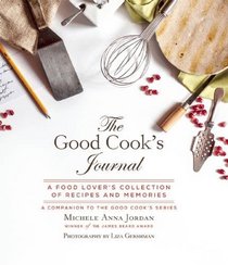 The Good Cook's Journal: A Food Lover?s Collection of Recipes and Memories