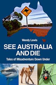 See Australia and DIE - Tales of Misfortune Down Under