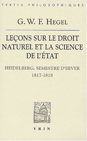 Lecons Sur Le Droit Naturel Et La Science De L'etat: Heidelberg, Semestre D'hiver 1817-1818 (Bibliotheque Des Textes Philosophiques) (French Edition)