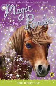 A New Friend. Sue Bentley (Magic Ponies)