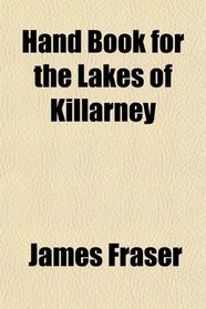 Hand Book for the Lakes of Killarney