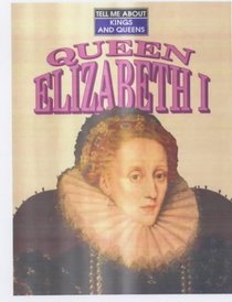 Tell ME About Queen Elizabeth I (Tell Me About Kings & Queens)