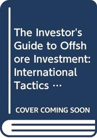 The Investor's Guide to Offshore Investment: International Tactics for the Active Investor (FT)