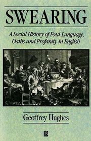 Swearing: A Social History of Foul Language, Oaths and Profanity in English (Language Library)