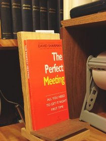 The Perfect Meeting: All You Need to Get It Right First Time (Perfect)
