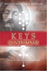 Keys to the Kingdom: Jesus  the Mystic Kabbalah
