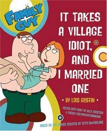 Family Guy: It Takes A Village Idiot And I Married One: It Takes a Village Idiot and I Married One