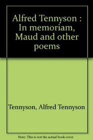 Alfred Tennyson : In memoriam, Maud and other poems