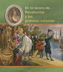 Pocahontas Y Las Primeras Colonias/ Pocahontas and the Early Colonies (En La Epoca De/ Life in the Time of) (Spanish Edition)