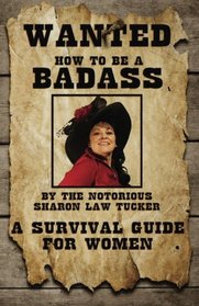 How To Be A BadAss: A Survival Guide For Women