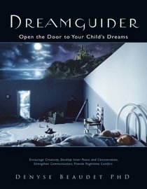 Dreamguider: Open the Door to Your Child's Dreams (Encourage Creativity, Develop Inner Peace and Concentration,)