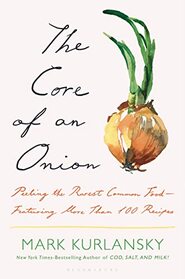 The Core of an Onion: Peeling the Rarest Common Food?Featuring More Than 100 Recipes