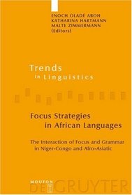 Focus Strategies in African Languages: The Interaction of Focus and Grammar in Niger-Congo and Afro-Asiatic (Trends in Linguistics. Studies and Monographs)