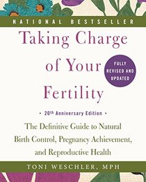 Taking Charge of Your Fertility, 20th Anniversary Edition: The Definitive Guide to Natural Birth Control, Pregnancy Achievement, and Reproductive Health