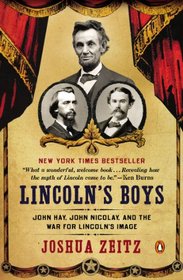 Lincoln's Boys: John Hay, John Nicolay, and the War for Lincoln?s Image