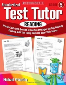 Standardized Test Tutor: Reading: Grade 5: Practice Tests With Question-by-Question Strategies and Tips That Help Students Build Test-Taking Skills and Boost Their Scores
