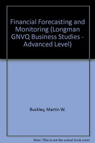 Longman GNVQ Business: Advanced Level: Mandatory Units: Financial Forecasting and Monitoring (GNVQ Business Studies)