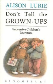 Don't Tell the Grown-ups: Subversive Children's Literature