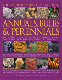 The Gardener's Practical Guide to Annuals, Bulbs and Perennials: An illustrated encyclopedia of flowering plants containing over 1500 beautiful colour ... catalogues (Gardeners Practical Guide to)