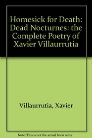 Homesick for Death: Dead Nocturnes: the Complete Poetry of Xavier Villaurrutia