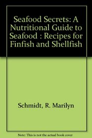 Seafood Secrets: A Nutritional Guide to Seafood : Recipes for Finfish and Shellfish