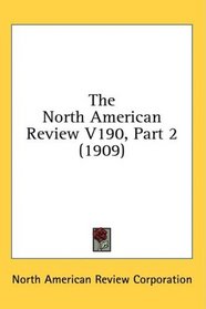 The North American Review V190, Part 2 (1909)