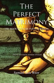 The Perfect Matrimony: The Door to Enter into Initiation / Tantra and Sexual Alchemy Unveiled