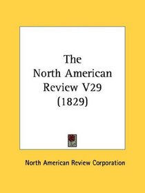 The North American Review V29 (1829)