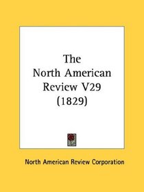 The North American Review V29 (1829)