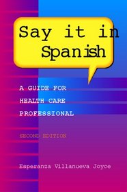 Say It in Spanish: A Guide for Health Care Professionals (With Audiocassette)