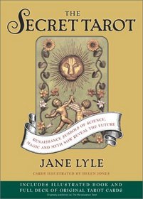 The Secret Tarot : Renaissance Symbols of Science, Magic and Myth Now Reveal the Future