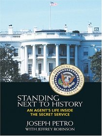 Standing Next To History: An Agent's Life Inside The Secret Service (Thorndike Press Large Print American History Series)