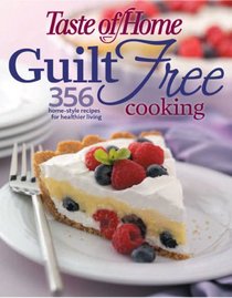 Taste of Home: Guilt Free Cooking: 325 Home Style Recipes for Healthier Living