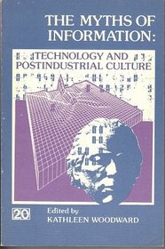 The Myths of Information: Technology and Postindustrial Culture