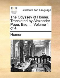 The Odyssey of Homer. Translated by Alexander Pope, Esq; ...  Volume 1 of 4