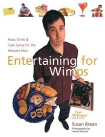 Entertaining for Wimps: Food, Drink & Style Sense for the Hesitant Host (For WimpsT Series)