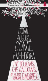 Come August, Come Freedom: The Bellows, The Gallows, and The Black General Gabriel
