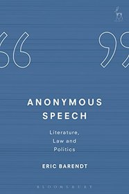 Anonymous Speech: Literature, Law and Politics