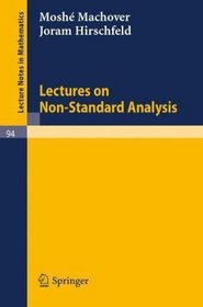 Lectures on Non- Standard Analysis (Lecture Notes in Mathematics)
