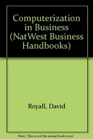 Computerization in Business (NatWest Business Handbooks)