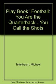 Play Book! Football: You Are the Quarterback...You Call the Shots