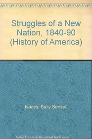 The History of America: the Struggles of a New Nation 1840-90 (History of America)